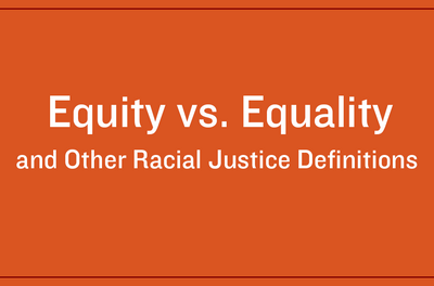 Equity vs. Equality and Other Racial Justice Definitions