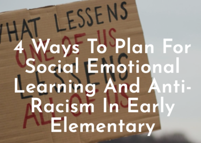 4 Ways to Plan for Social Emotional Learning and Anti-Racism in Early Elementary